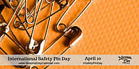 International Safety Pin Day - April 10