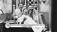 NATIONAL BARBERSHOP MUSIC APPRECIATION DAY  July 13