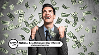 NATIONAL BE A MILLIONAIRE DAY  May 20