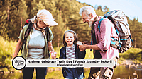NATIONAL CELEBRATE TRAILS DAY  Fourth Saturday in April