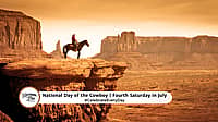 NATIONAL DAY OF THE COWBOY  Fourth Saturday in July