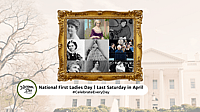 NATIONAL FIRST LADIES DAY  Last Saturday in April