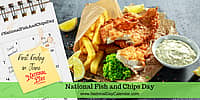 National Fish and Chips Day - First Friday in June