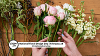 NATIONAL FLORAL DESIGN DAY - February 28 