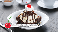 NATIONAL HOT FUDGE SUNDAE DAY  July 25
