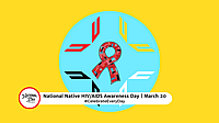 NATIONAL NATIVE HIVAIDS AWARENESS DAY  March 20
