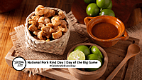 NATIONAL PORK RIND DAY - Day of the Big Game 