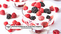NATIONAL RASPBERRIES N CREAM DAY  August 7