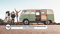 NATIONAL ROAD TRIP DAY  Friday before Memorial Day