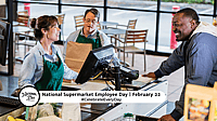 NATIONAL SUPERMARKET EMPLOYEE DAY - February 22 