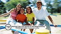 NATIONAL TAKE YOUR PARENTS TO THE PLAYGROUND DAY  Third Sunday in May