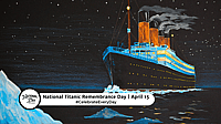 NATIONAL TITANIC REMEMBRANCE DAY   April 15