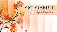 OCTOBER 1 | Birthdays and Events