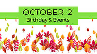 OCTOBER 2  Birthdays & Events 