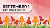 SEPTEMBER 1 | Birthdays and Events
