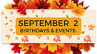 SEPTEMBER 2 | Birthdays and Events