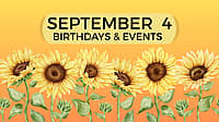 SEPTEMBER 4 | Birthdays and Events