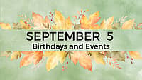 SEPTEMBER 5 | Birthdays and Events