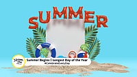 SUMMER BEGINS  Longest Day of the Year