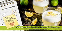 World Pisco Sour Day - First Saturday in February