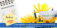 7 Thoughtful Ways to Brighten Someone's Day