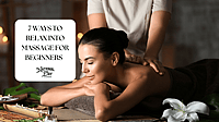 7 WAYS TO RELAX INTO MASSAGE FOR BEGINNERS