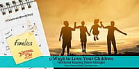 9 Ways to Love Your Children