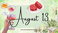 AUGUST 13 | Birthdays and Events