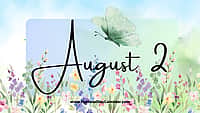 AUGUST 2 | Birthdays and Events