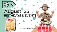 AUGUST 25 | Birthdays and Events