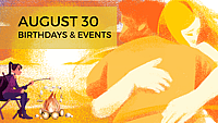 AUGUST 30 | Birthdays and Events