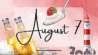 AUGUST 7 | Birthdays and Events