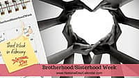 BrotherhoodSisterhood Week - Third Week in February