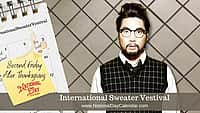 International Sweater Vestival - Second Friday After Thanksgiving