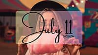 JULY 11 | Birthdays and Events