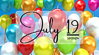 JULY 19 | Birthdays and Events
