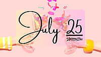 JULY 25 | Birthdays and Events