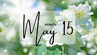 MAY 15 | Birthdays and Events