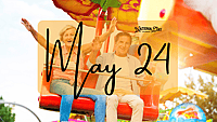 MAY 24 | Birthdays and Events
