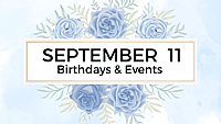 SEPTEMBER 11 | Birthdays and Events