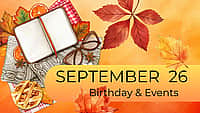 SEPTEMBER 26 | Birthdays & Events