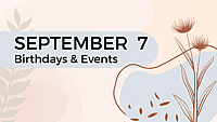 SEPTEMBER 7 | Birthdays and Events