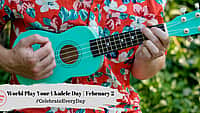 World Play Your Ukulele Day | February 2