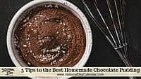 5 Tips to the Best Homemade Chocolate Pudding