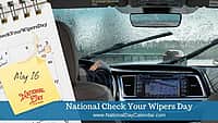 NATIONAL CHECK YOUR WIPERS DAY - May 16
