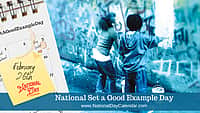 National Set a Good Example Day - February 26