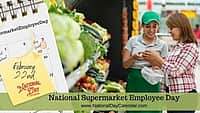 National Supermarket Employee Day - February 22nd