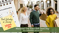 National Use Your Gift Cards Day - Third Saturday in January