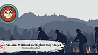 NATIONAL WILDLAND FIREFIGHTER DAY | July 2