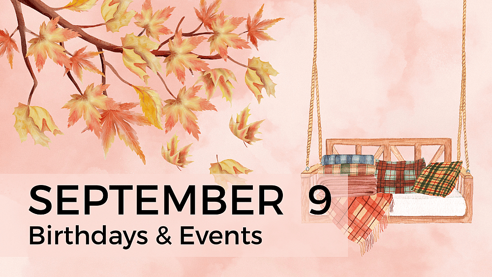 SEPTEMBER 9 Birthdays And Events September 9 2026 National Day SEPTEMBER 9 Birthdays And Events September 9 2026 National Day